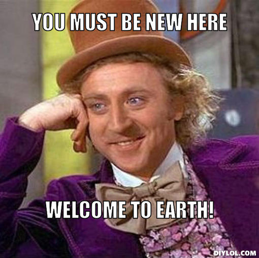 creepy-willy-wonka-meme-generator-you-must-be-new-here-welcome-to-earth-2692ca.jpg