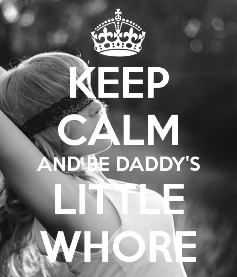 keep-calm-and-be-daddy-s-little-whore-4.jpg