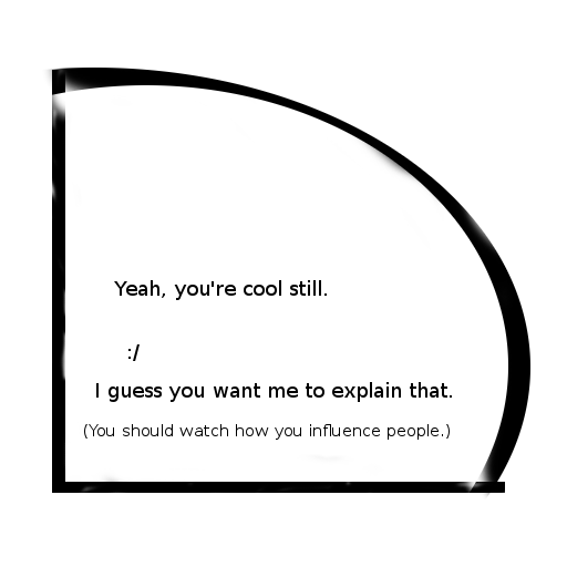 Yeah, you're cool