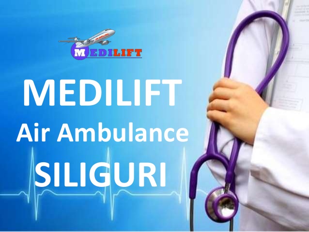 Get Medilift Air Ambulance from Siliguri Anytime by Medilift