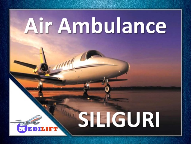 Need to Shift Your Patient – Avail Air Ambulance Siliguri by Medilift