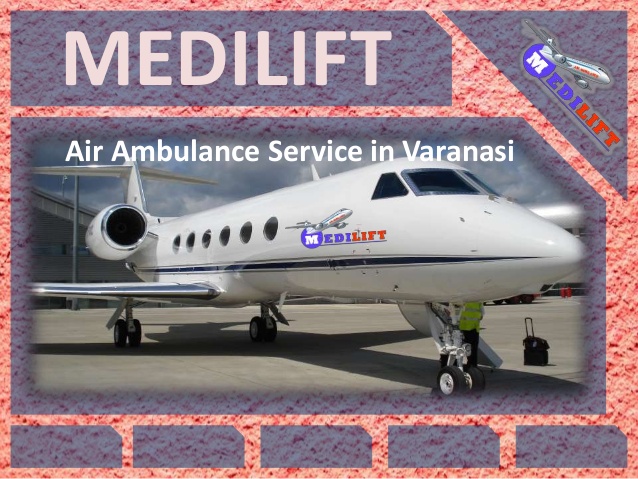 Book an Advanced Air Ambulance Service in Varanasi by Medilift