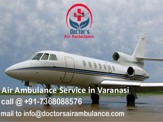 Get Advanced and Low Fare Air Ambulance Service in Varanasi Anytime