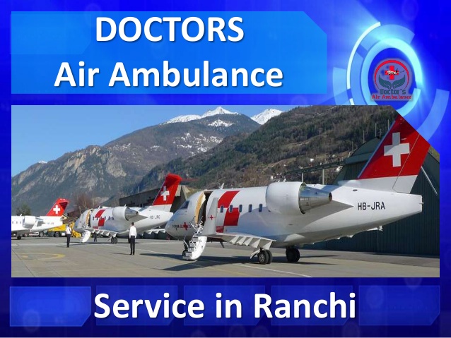 Doctors Air Ambulance Service in Ranchi is Available Now
