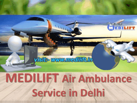 Medilift Air Ambulance Delhi – Best and Complete Solution with Bed to Bed transfer Facility