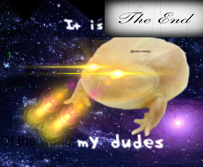 It is the end of the world my guys