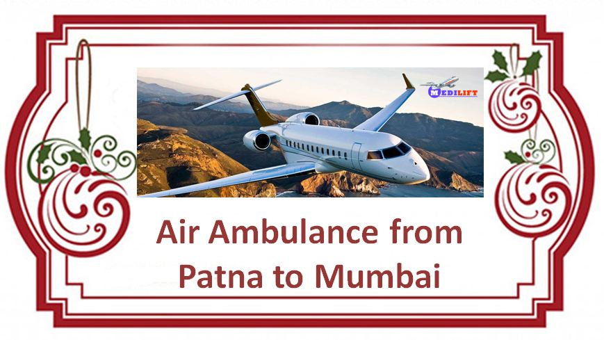 Avail Medilift Air Ambulance from Patna to Mumbai for Best Service