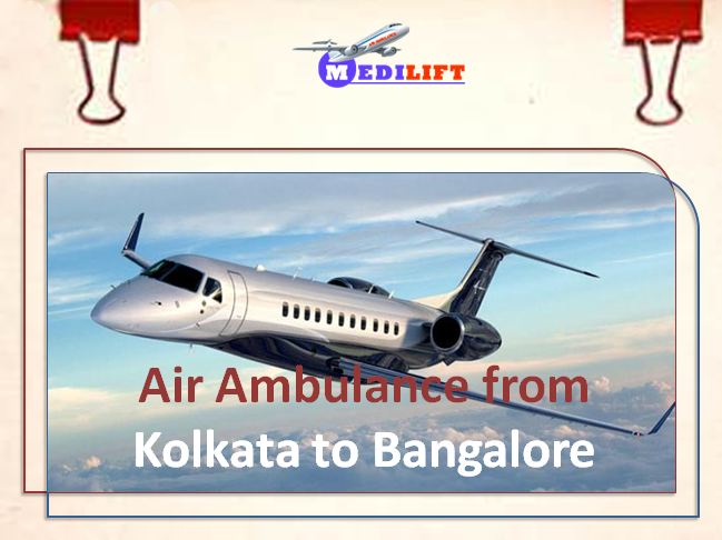 Hi-Tech Air Ambulance from Kolkata to Bangalore by Medilift Air Ambulance