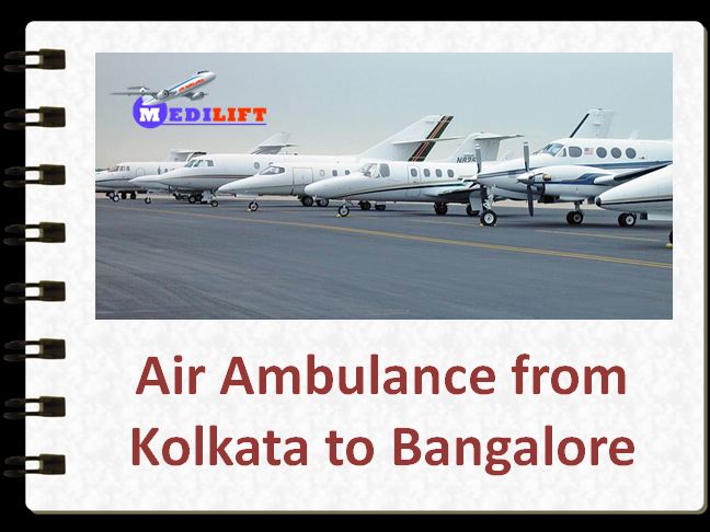 Hire Medilift Air Ambulance from Kolkata to Bangalore for Best Services