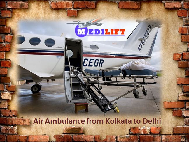 Best Air Ambulance from Kolkata to Delhi by Medilift at Best Fare