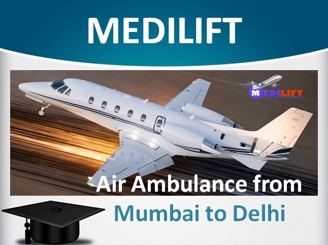 Medilift Air Ambulance from Mumbai to Delhi – Available with ICU Facility