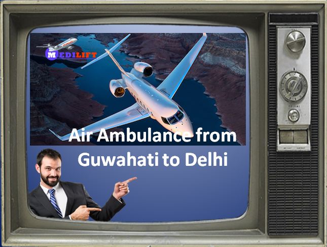 Get Affordable Air Ambulance from Guwahati to Delhi by Medilift