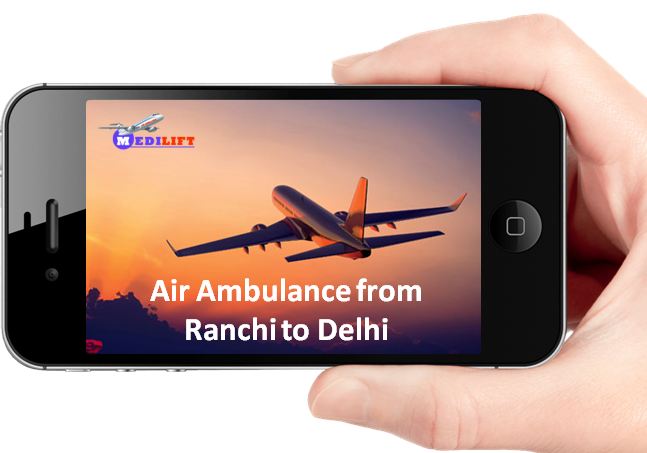 Emergency Air Ambulance from Ranchi to Delhi at Reasonable Cost