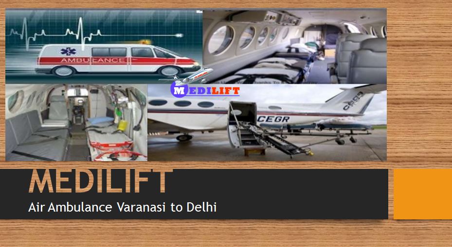 Air Ambulance Varanasi to Delhi – Avail Medilift for Best Services