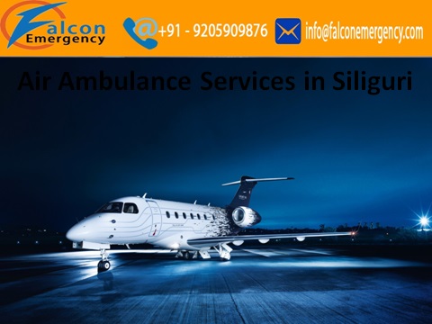 Get Economical and Hi-Tech Air Ambulance Service in Siliguri by Falcon Emergency