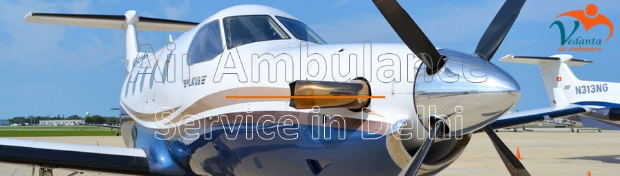 Low Fare Air Ambulance Service in Delhi by Vedanta Air Ambulance