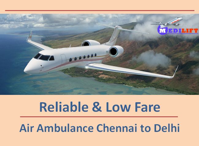 Most Reliable Air Ambulance Chennai to Delhi by Medilift Anytime