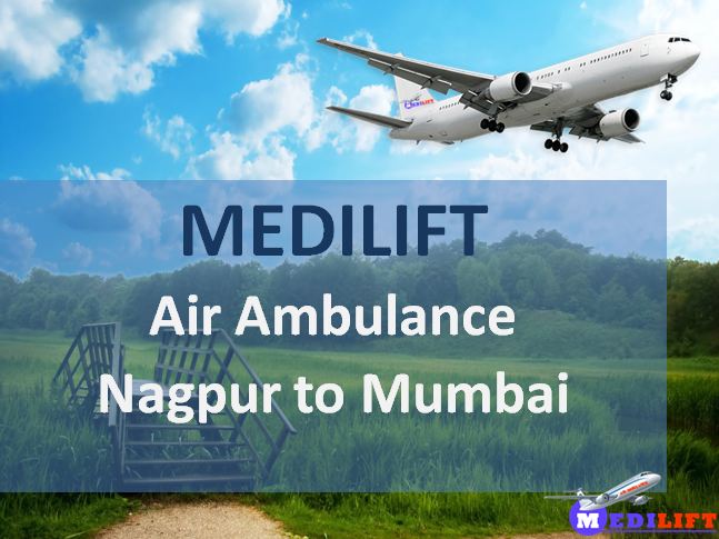 Get Best and Affordable Air Ambulance Nagpur to Mumbai by Medilift