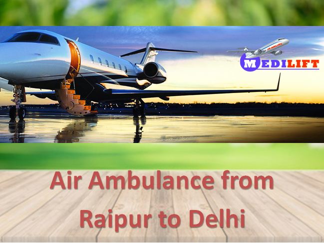 Get Air Ambulance from Raipur to Delhi with all Medical Facilities