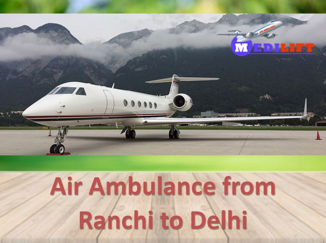 An Economical Air Ambulance from Ranchi to Delhi by Medilift