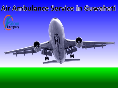 Get Falcon Emergency Air Ambulance Service in Guwahati with Advance Medical Facilities