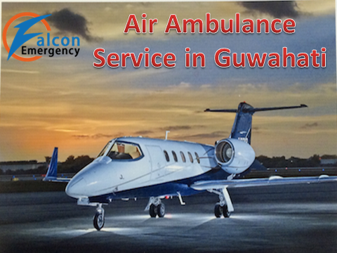 Avail Medical Emergency Air Ambulance in Guwahati by Falcon Emergency