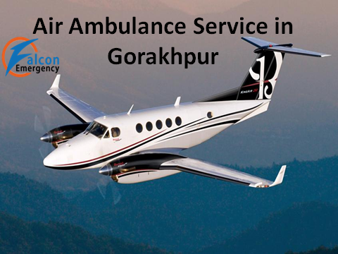 Get an Immediate Air Ambulance Service in Gorakhpur by Falcon Emergency