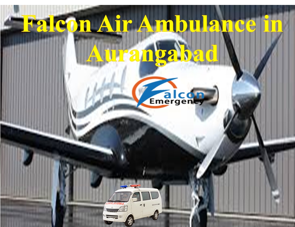 Falcon Emergency Air Ambulance Services in Aurangabad for Best Medical Service