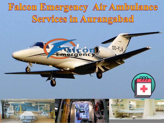 Avail the Medical Advantage of Falcon Emergency Air Ambulance Services in Aurangabad