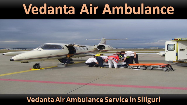 Vedanta Air Ambulance from Siliguri to Delhi 24*7 available