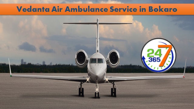 Vedanta Air Ambulance from Bokaro to Delhi is 24-hour available