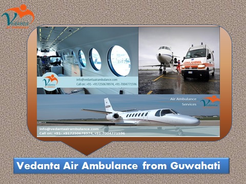 Vedanta Air Ambulance from Guwahati to Delhi provides Hi-tech Medical facility