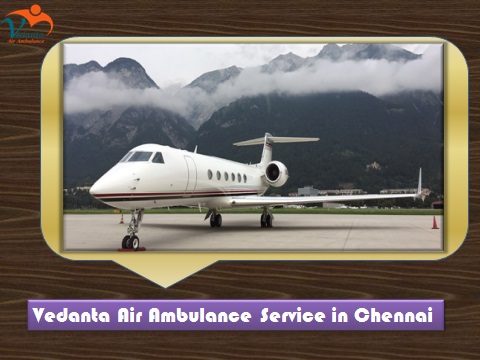 Vedanta Air Ambulance from Chennai to Delhi at a very Affordable Price