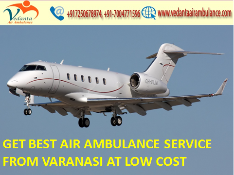 Get Low-Fare Vedanta Air Ambulance from Varanasi to Delhi