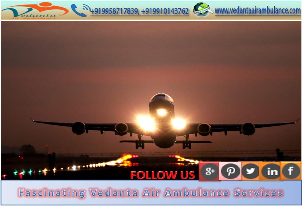 Vedanta Air Ambulance Service in Silliguri with Charted Aircraft
