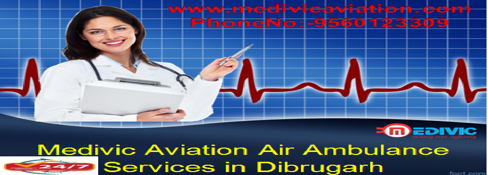 Hire the Impressive Air Ambulance Services from Dimapur and Dibrugarh to Delhi