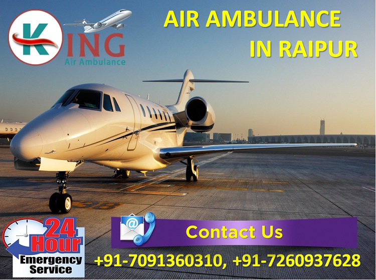 Hire Truthful and Hassle-Free Air Ambulance in Raipur by King