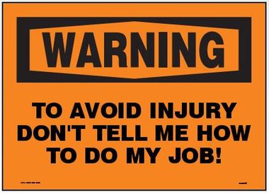 warning_to_avoid_injury_don_t_tell_me_how_to_do_my_job_sign__02149.1464722646.380.380.jpg