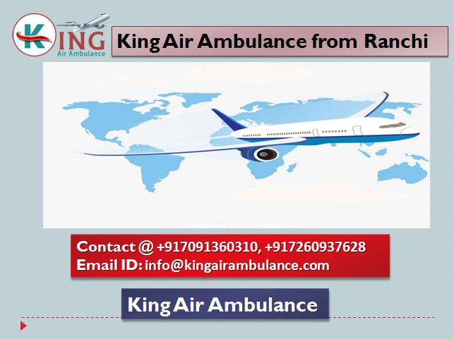 Hire the Awesome King Air Ambulance From Ranchi