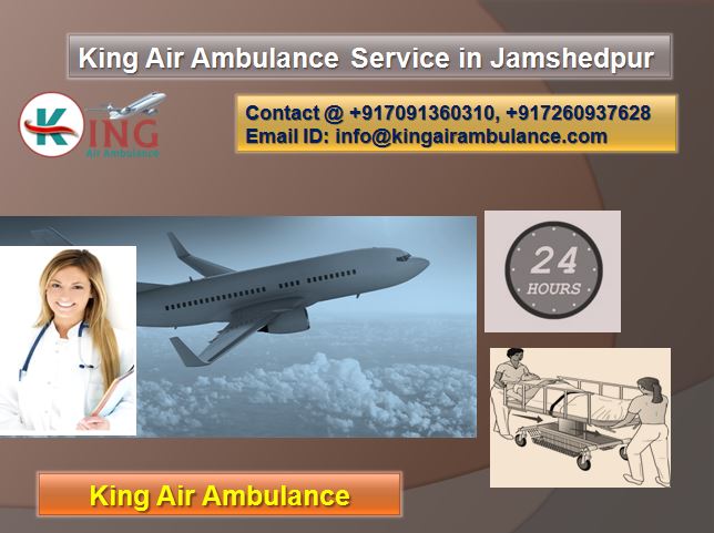 King Air Ambulance in Jamshedpur-Ready to Avail Service