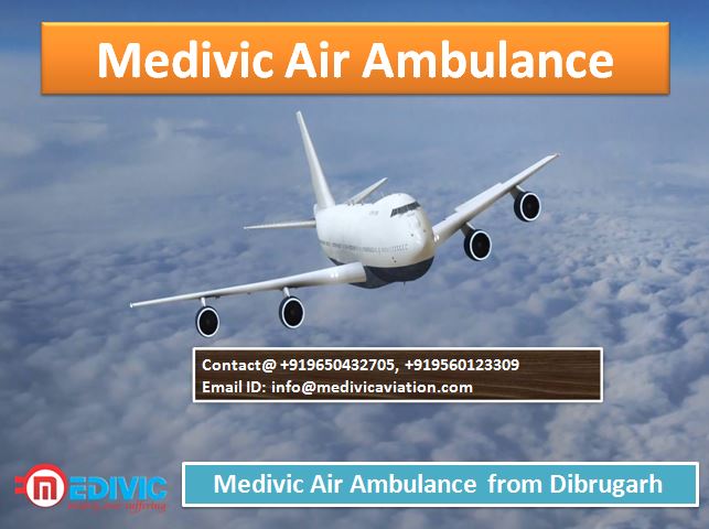 Medivic Air Ambulance from Dibrugarh-The Ultimate Solution