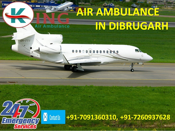 Get  the high Standard Medical Care Air Ambulance from Dibrugarh by King