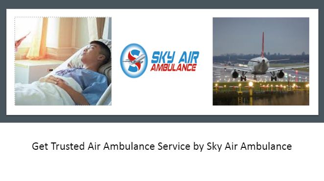 Take Air Ambulance from Delhi with Entire Medical Amenities by Sky