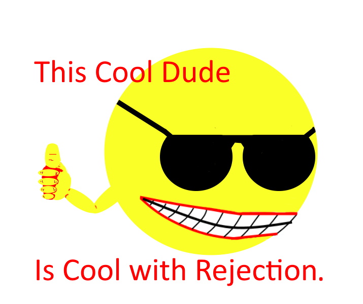 This Cool Dude, Is Cool with Rejection